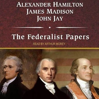 “The Federalist Papers” by Alexander Hamilton, James Madison and John Jay