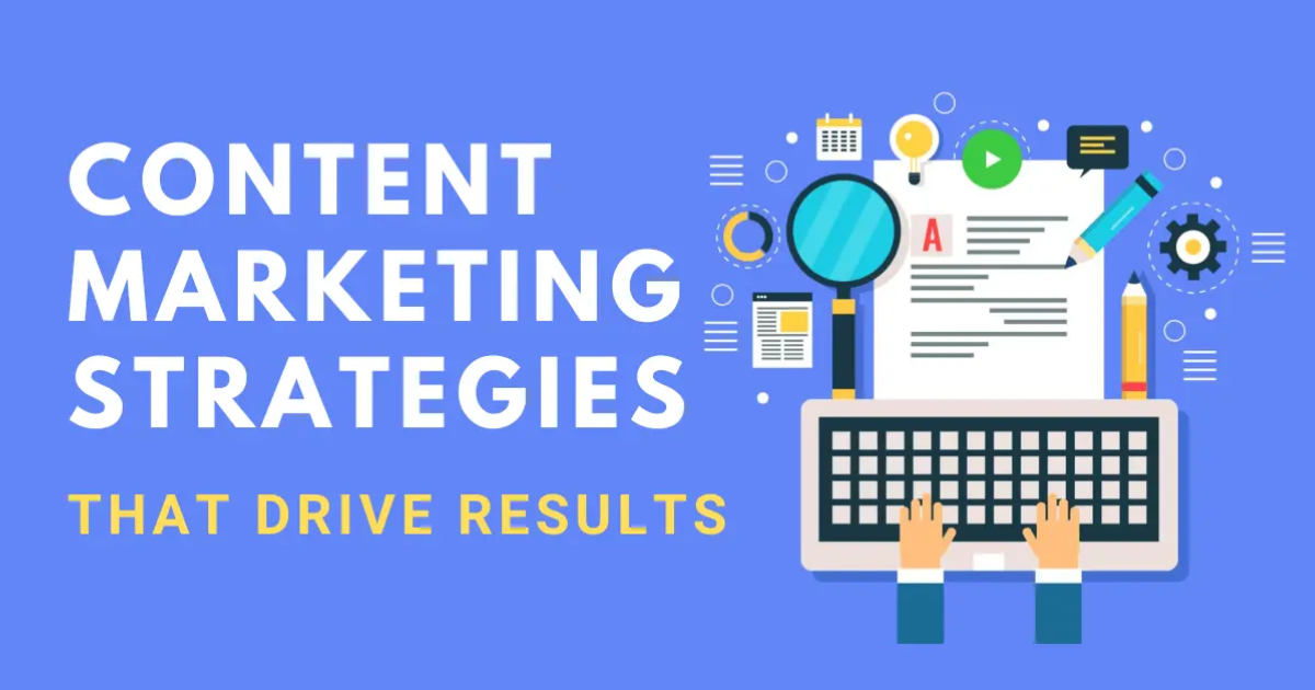 Content Marketing Strategies That Drive Real Business Results